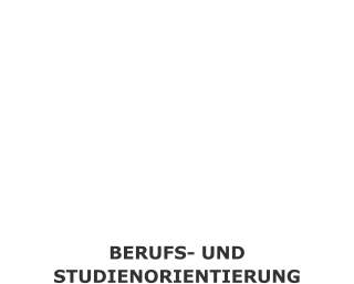 BERUFS- UND STUDIENORIENTIERUNG